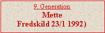 Tekstboks: 9. GenerationMette Fredskild 23/1 1992)