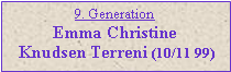 Tekstboks: 9. GenerationEmma Christine  Knudsen Terreni (10/11 99)