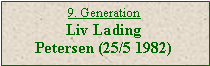 Tekstboks: 9. GenerationLiv LadingPetersen (25/5 1982)