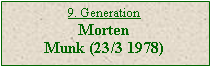 Tekstboks: 9. GenerationMortenMunk (23/3 1978)