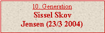 Tekstboks: 10. GenerationSissel SkovJensen (23/3 2004)
