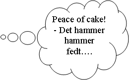 Skyformet billedforklaring: Peace of cake!  - Det hammer hammer fedt.