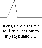 Rektangulr billedforklaring: Kong Hans siger tak for i r. Vi ses om to r p Sjlland...