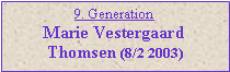 Tekstboks: 9. GenerationMarie VestergaardThomsen (8/2 2003)
