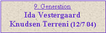 Tekstboks: 9. GenerationIda VestergaardKnudsen Terreni (12/7 04)