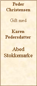 Tekstboks: Peder Christensen Gift medKarenPedersdatterAbedStokkemarke