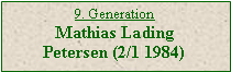 Tekstboks: 9. GenerationMathias Lading Petersen (2/1 1984)