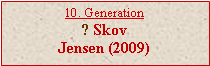 Tekstboks: 10. Generation? SkovJensen (2009)