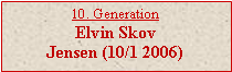 Tekstboks: 10. GenerationElvin Skov Jensen (10/1 2006)