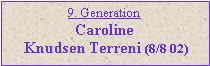 Tekstboks: 9. GenerationCaroline  Knudsen Terreni (8/8 02)