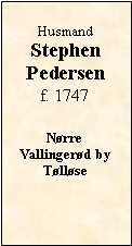 Tekstboks: HusmandStephenPedersenf. 1747NørreVallingerød byTølløse